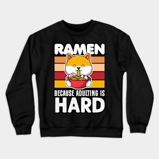 Ramen because adulting is hard - funny Crewneck Sweatshirt